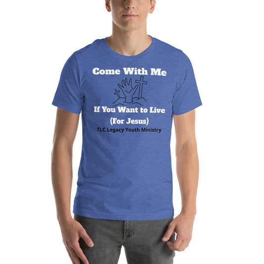 Come With Me If You Want To Live (For Jesus) Unisex T-shirt